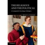 The Religious and the Political: A Comparative Sociology of Religion de Bryan S. Turner