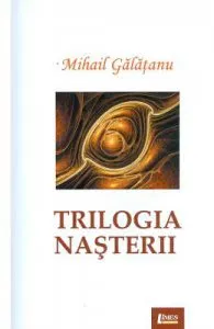 Trilogia nasterii de Mihail Galatanu