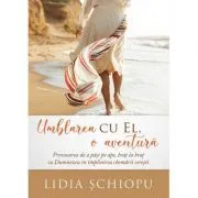 Umblarea cu El, o aventura de Lidia Schiopu