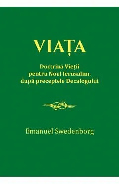 Viata. Doctrina Vietii pentru Noul Ierusalim, dupa preceptele Decalogului de Emanuel Swedenborg