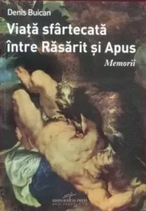 Viata sfartecata intre Rasarit si Apus. Memorii de Denis Buican