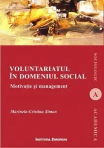 Voluntariatul in domeniul social. Motivatie si management de Marinela-Cristina Simon