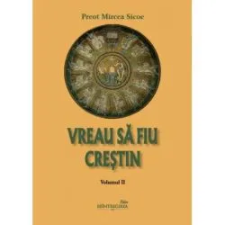 Vreau sa fiu crestin de Preot Mircea Sicoe