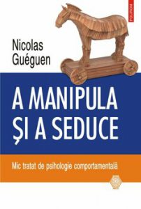 A manipula si a seduce. Mic tratat de psihologie comportamentala
