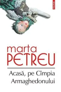 Acasa, pe Campia Armaghedonului de Marta Petreu