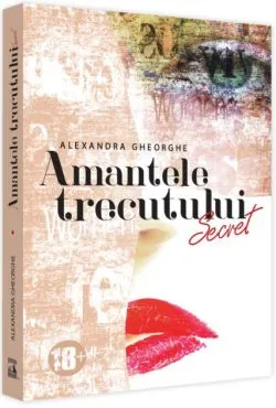 Amantele Trecutului​. Secret (Vol. 1) de Alexandra Gheorghe