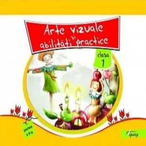 Arte vizuale si Abilitati practice, clasa I, partea a II-a