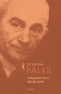 Autoportret intr-o oglinda sparta de Octavian Paler