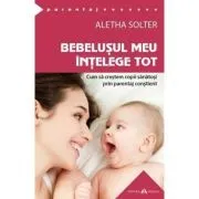 Bebelusul meu intelege tot. Cum sa crestem copii sanatosi prin parentaj constient. The Aware Baby de Aletha Solter