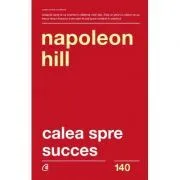 Calea spre succes. Editia a 2-a de Napoleon Hill