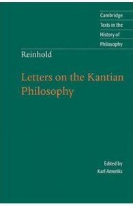 Cambridge Texts in the History of Philosophy: Reinhold: Letters on the Kantian Philosophy