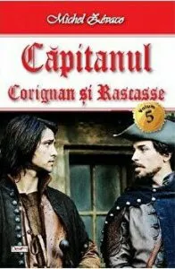 Capitanul. Corignan si Rascasse. Volum 5 de Zevaco Michel