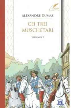 Cei trei muschetari Vol. 1 de ALEXANDRE DUMAS