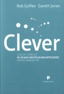 Clever. Cum sa-i conduci pe cei mai creativi si mai inteligenti dintre oamenii tai de Gareth Jones