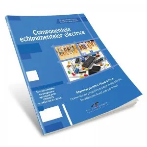 Componentele echipamentelor elecrice. Manual pentru clasa a IX-a de Dragos Ionel Cosma