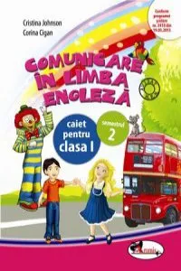 Comunicare in limba engleza. Caiet pentru clasa I, semestrul 2 de Cristina Johnson