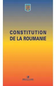 Constitutia Romaniei. Constitution de la Roumanie