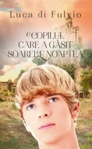 Copilul care a gasit soarele noaptea de Luca di Fulvio