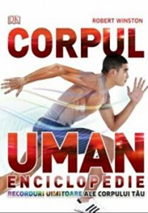 Corpul uman. Enciclopedie. Recorduri uimitoare ale corpului tau