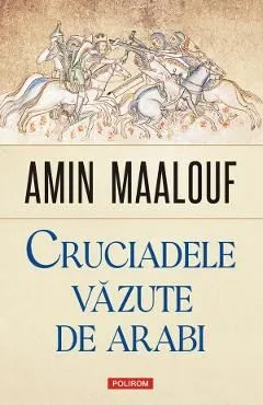Cruciadele vazute de arabi de Amin Maalouf