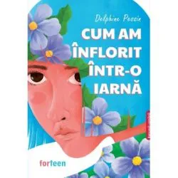 Cum am inflorit intr-o iarna de Delphine Pessin