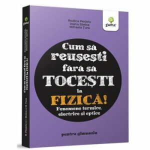 Cum sa reusesti fara sa tocesti la fizica! Fenomene termice, electrice si optice