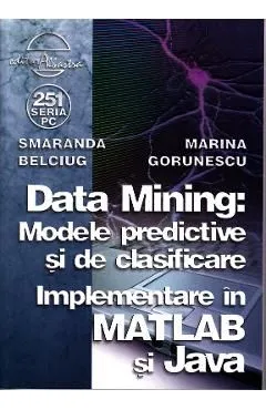 Data mining: Modele predictive si de clasificare de Marina Gorunescu