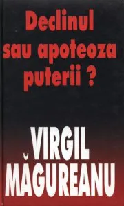 Declinul sau apoteoza puterii? de Virgil Magureanu