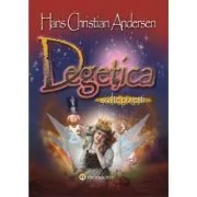 Degetica si alte povesti (Hans Christian Andersen) de Hans Christian Andersen