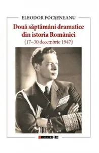 Doua saptamani dramatice din istoria Romaniei de Eleodor Focseneanu