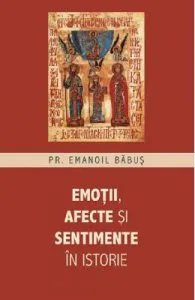 Emotii, afecte si sentimente in istorie de Pr. Emanoil Babus
