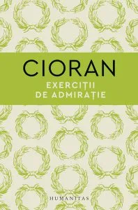 Exerciții de admirație de Emil Cioran