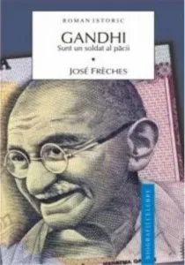 Gandhi. Vol. I. Sunt un soldat al pacii de Jose Freches