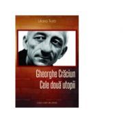 Gheorghe Craciun. Cele doua utopii