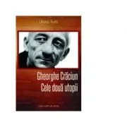 Gheorghe Craciun. Cele doua utopii de Liliana Truta