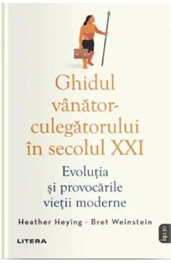 Ghidul vanator-culegatorului in secolul XXI de Heather Heying
