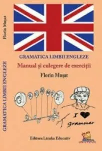 Gramatica Limbii Engleze - Manual si culegere de exercitii de Florin Musat