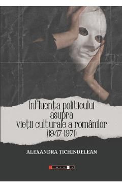 Influenta politicului asupra vietii culturale a romanilor 1947-1971