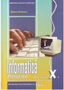 Informatica, manual pentru clasa a X-a, C  - profil real intensiv, specializarea matematica-informatica de Mariana Milosescu