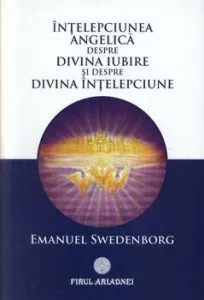 Intelepciunea angelica despre divina iubire si despre divina intelepciune de Emanuel Swedenborg