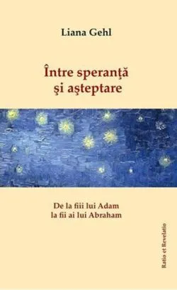 Între speranță și așteptare. De la fiii lui Adam la fii ai lui Abraham de Liana Gehl