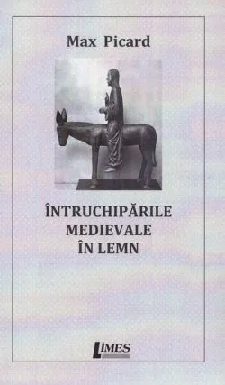 Întruchipările medievale în lemn de Max Picard