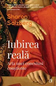 Iubirea reala. Arta unei conexiuni constiente de Sharon Salzberg
