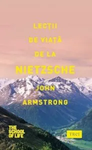 Lectii de viata de la Nietzsche de John Armstrong