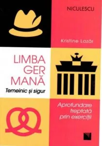 Limba germana. Temeinic si sigur. Aprofundare treptata prin exercitii de Kristine Lazar