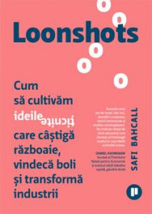 Loonshots. Cum sa cultivam ideile ticnite care castiga razboaie si transforma industii