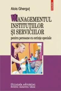 Managementul institutiilor si serviciilor pentru persoane cu cerinte speciale de Alois Ghergut