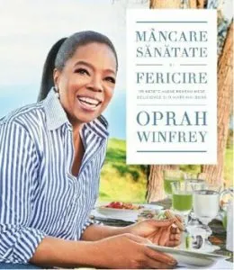 Mancare, sanatate si fericire. 115 retete alese pentru mese delicioase si o viata mai buna de Oprah Winfrey