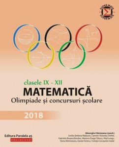 Matematica. Olimpiade si concursuri scolare 2018. Clasele IX-XII