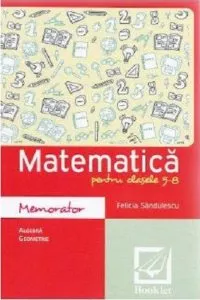 Memorator de matematica , clasele V-VIII de Felicia Sandulescu